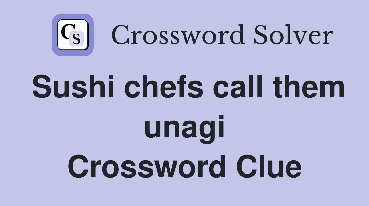 Sushi chefs call them unagi Crossword Clue Answers Crossword Solver